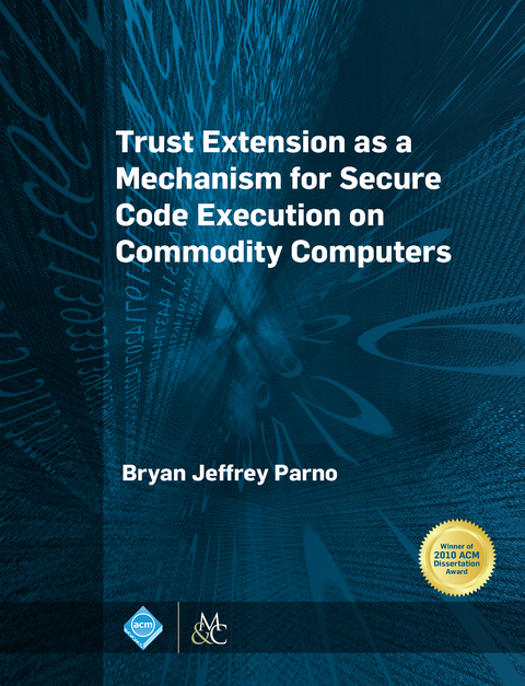 Trust Extension as a Mechanism for Secure Code Execution on Commodity Computers - Bryan Jeffrey Parno