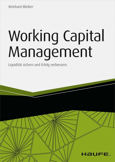Working Capital Management - inkl. Arbeitshilfen online - Reinhard Bleiber