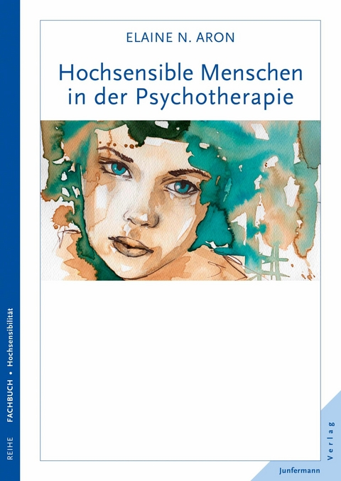 Hochsensible Menschen in der Psychotherapie - Elaine N. Aron