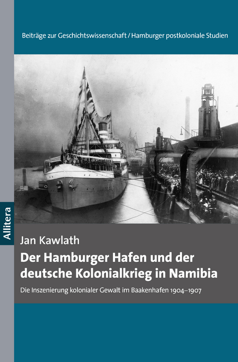 Der Hamburger Hafen und der deutsche Kolonialkrieg in Namibia 1904-1907 - Jan Kawlath