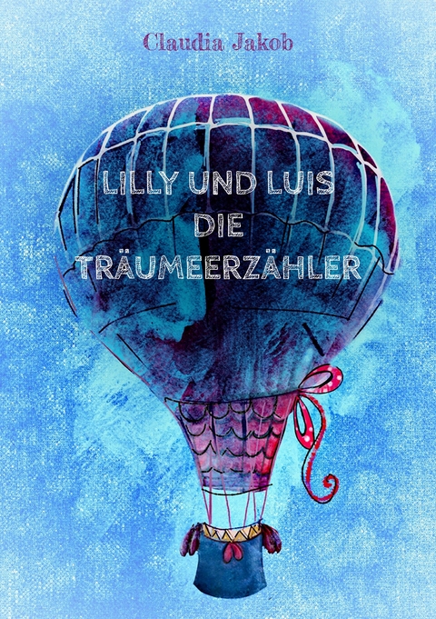 Lilly und Luis die Tr&auml;umeerz&auml;hler - Claudia Jakob