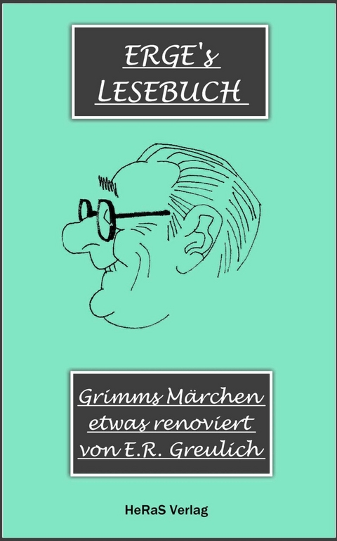 Grimms M&auml;rchen, etwas modernisiert - E.R. Greulich