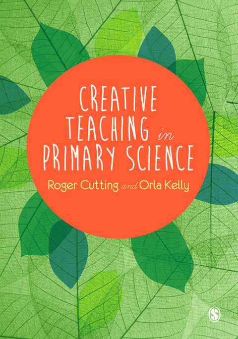 Creative Teaching in Primary Science - Roger L. Cutting, Orla Kelly