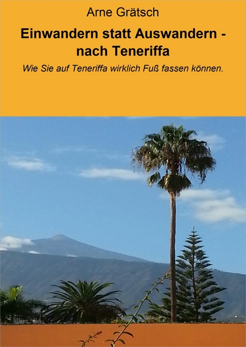 Einwandern statt Auswandern - nach Teneriffa - Arne Gr&auml;tsch
