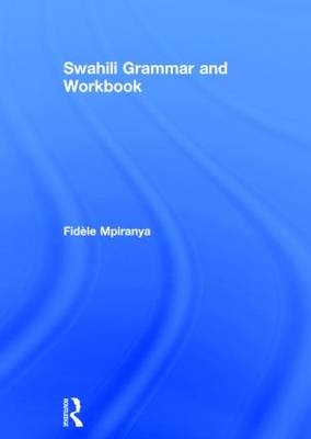 Swahili Grammar and Workbook -  Fidele Mpiranya