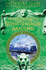 Legenden der Schattenj&auml;ger-Akademie - Sarah Rees Brennan, Robin Wasserman, Maureen Johnson, Cassandra Clare