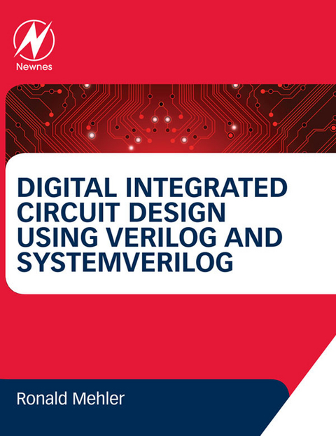 Digital Integrated Circuit Design Using Verilog and Systemverilog -  Ronald W. Mehler
