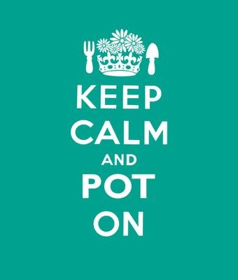 Keep Calm and Pot On -  Liz Dobbs