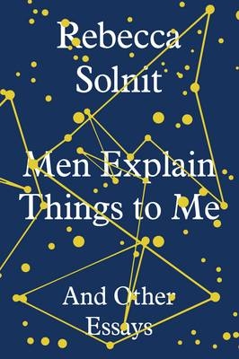 Men Explain Things to Me -  Rebecca Solnit