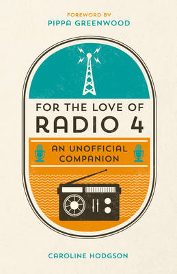 For the Love of Radio 4 -  Caroline Hodgson