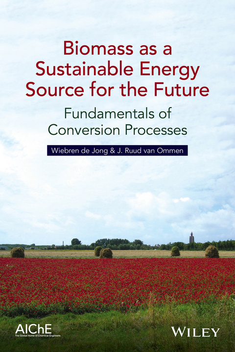 Biomass as a Sustainable Energy Source for the Future - Wiebren de Jong, J. Ruud van Ommen