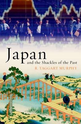 Japan and the Shackles of the Past -  R. Taggart Murphy