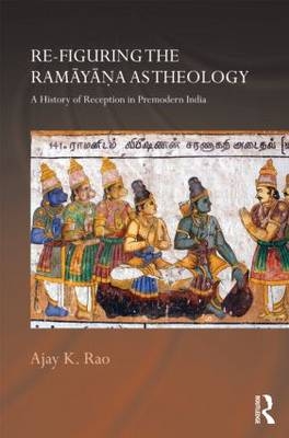 Re-figuring the Ramayana as Theology -  Ajay K. Rao