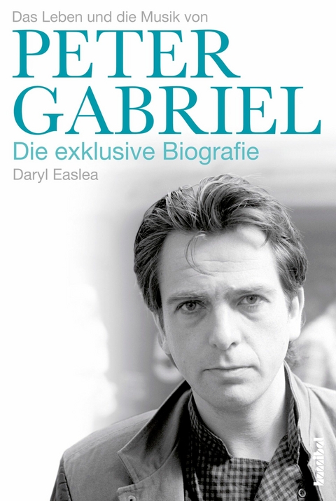 Das Leben und die Musik von Peter Gabriel -  Daryl Easlea