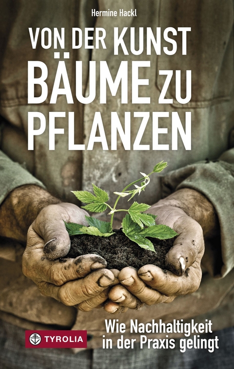 Von der Kunst B&auml;ume zu pflanzen - Hermine Hackl