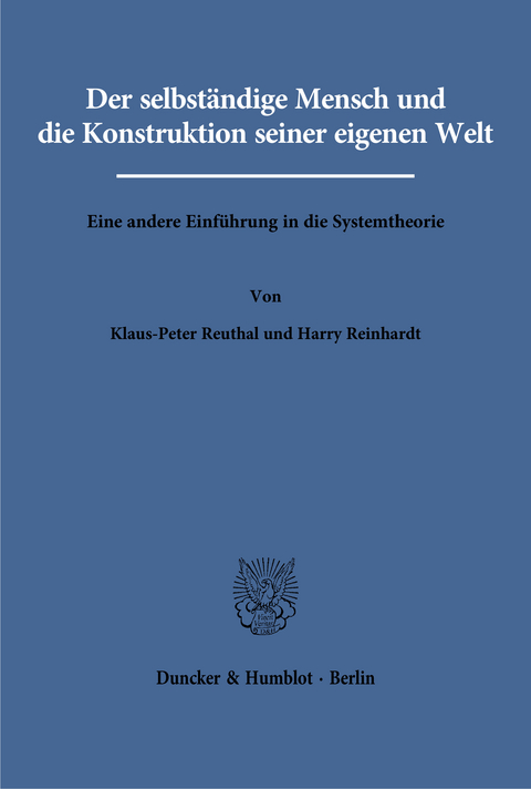 Der selbst&auml;ndige Mensch und die Konstruktion seiner eigenen Welt. - Klaus-Peter Reuthal, Harry Reinhardt