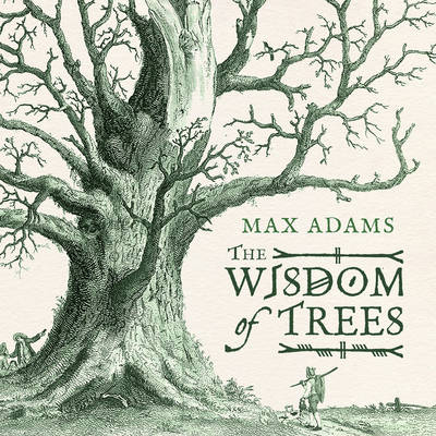 Wisdom of Trees -  Max Adams