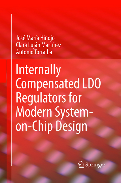 Internally Compensated LDO Regulators for Modern System-on-Chip Design - José María Hinojo, Clara Luján Martínez, Antonio Torralba