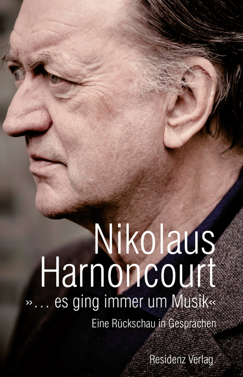 &raquo;&hellip; es ging immer um Musik&laquo; - Nikolaus Harnoncourt
