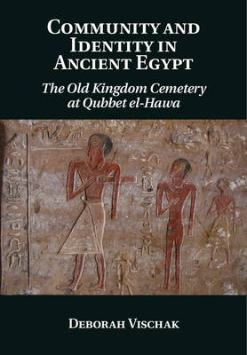 Community and Identity in Ancient Egypt -  Deborah Vischak