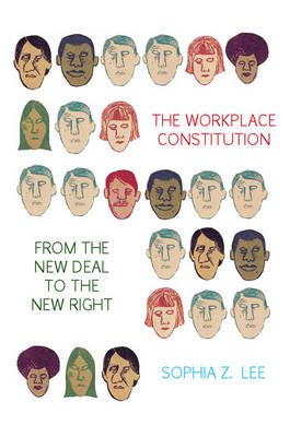 Workplace Constitution from the New Deal to the New Right