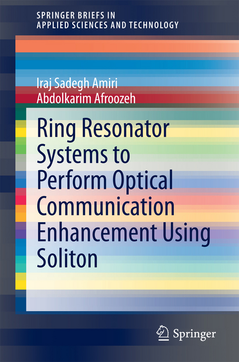 Ring Resonator Systems to Perform Optical Communication Enhancement Using Soliton - Iraj Sadegh Amiri, Abdolkarim Afroozeh