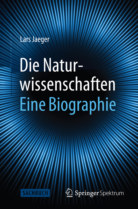 Die Naturwissenschaften: Eine Biographie - Lars Jaeger