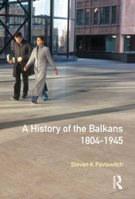 History of the Balkans 1804-1945 -  Stevan K. Pavlowitch
