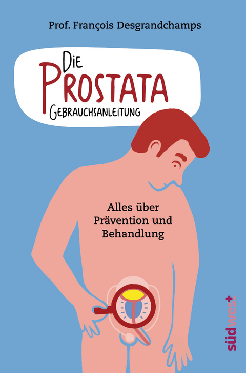 Die Prostata - Gebrauchsanleitung - Fran&ccedil;ois Desgrandchamps