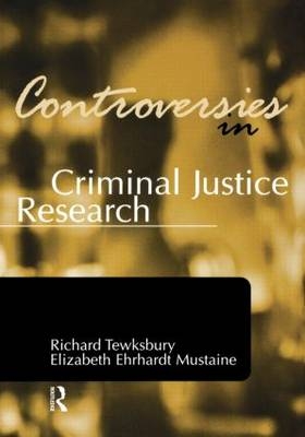 Controversies in Criminal Justice Research -  Elizabeth Ehrhardt Mustaine,  Richard Tewksbury