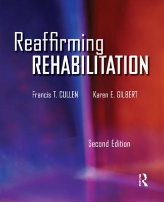 Reaffirming Rehabilitation -  Francis Cullen,  Karen Gilbert