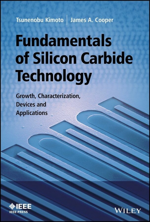 Fundamentals of Silicon Carbide Technology - Tsunenobu Kimoto, James A. Cooper