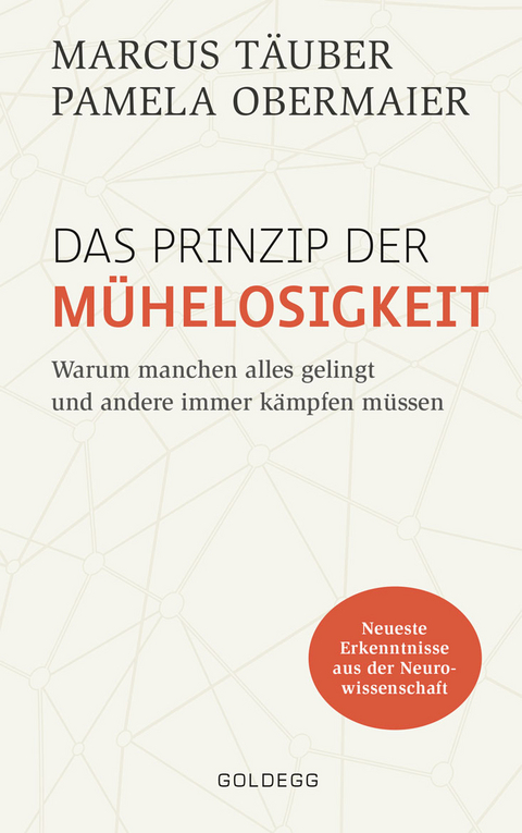 Das Prinzip der M&uuml;helosigkeit: Warum manchen alles gelingt und andere immer k&auml;mpfen m&uuml;ssen. Mit Erkenntnissen der Neurowissenschaft zu mehr Selbstbewusstsein, Resilienz, Erfolg und Zufriedenheit - Marcus T&auml;uber, Pamela Obermaier