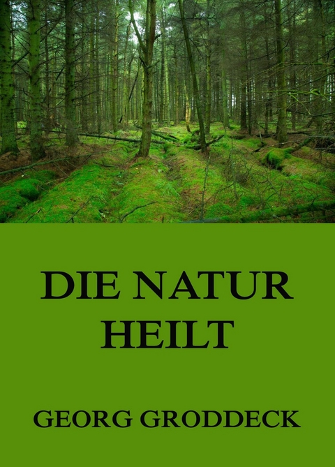Die Natur heilt - Georg Groddeck