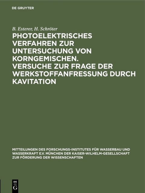 Photoelektrisches Verfahren zur Untersuchung von Korngemischen. Versuche zur Frage der Werkstoffanfressung durch Kavitation - B. Esterer, H. Schr&ouml;ter