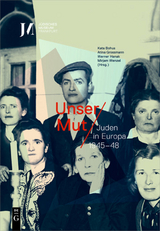 Unser Mut &ndash; Juden in Europa 1945&ndash;48 - 