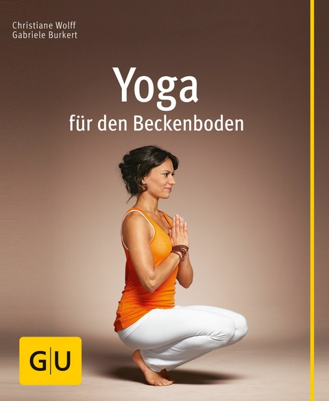 Yoga f&uuml;r den Beckenboden - Christiane Wolff, Gabriele Burkert