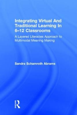 Integrating Virtual and Traditional Learning in 6-12 Classrooms -  Sandra Schamroth Abrams