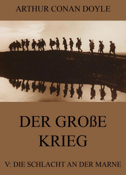 Der gro&szlig;e Krieg - 5: Die Schlacht an der Marne - Arthur Conan Doyle