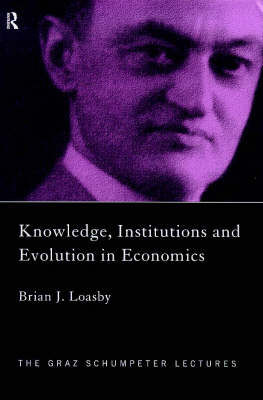 Knowledge, Institutions and Evolution in Economics -  Brian Loasby