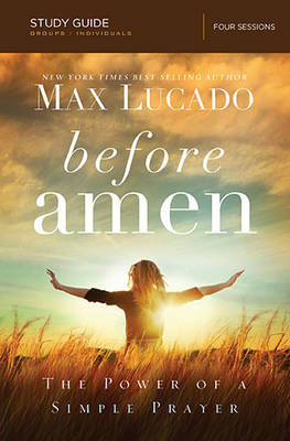 Before Amen Bible Study Guide -  Max Lucado