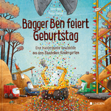 Bagger Ben feiert Geburtstag- Eine kunterbunte Geschichte aus dem Baustellen-Kindergarten - D&ouml;rte Horn