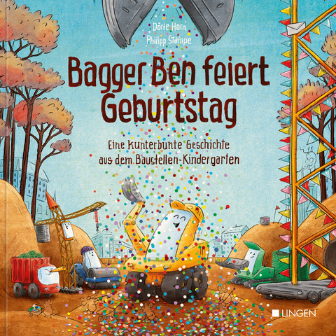 Bagger Ben feiert Geburtstag- Eine kunterbunte Geschichte aus dem Baustellen-Kindergarten - D&ouml;rte Horn