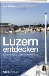 Luzern entdecken - Paul Rosenkranz, Mathias Steinmann, Pirmin Bossart