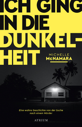 Ich ging in die Dunkelheit - Michelle McNamara
