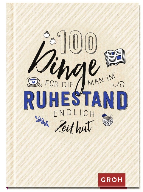 100 Dinge, f&uuml;r die man im Ruhestand endlich Zeit hat - 