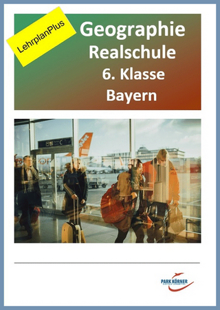 Geografie Realschule Bayern 6. Klasse - Fassung LehrplanPlus (mit eingebetteten Videosequenzen) - digitales Buch für die Schule, anpassbar auf jedes Niveau