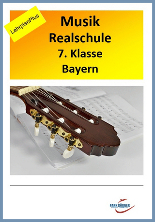 Realschule Bayern Musik 7. Klasse LehrplanPLUS - mit eingebetteten Audiosequenzen - digitales Buch für die Schule, anpassbar auf jedes Niveau
