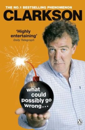 What Could Possibly Go Wrong. . . -  Jeremy Clarkson