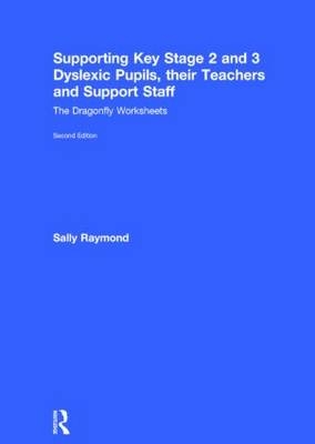 Supporting Key Stage 2 and 3 Dyslexic Pupils, their Teachers and Support Staff -  Sally Raymond